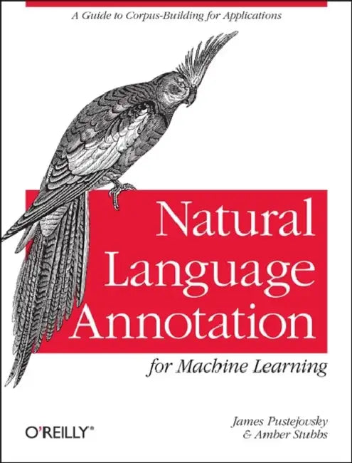 Natural Language Annotation for Machine Learning (English, James Pustejovsky | Amber Stubbs)