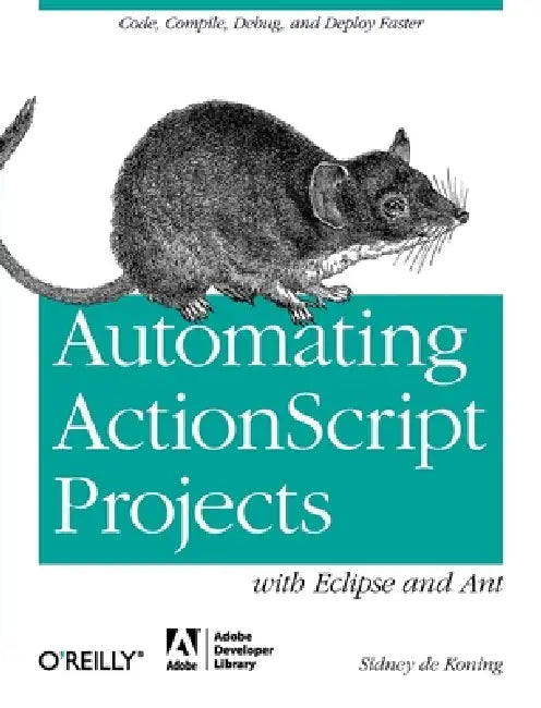 Automating ActionScript Projects with Eclipse and Ant (English, Sidney De Koning)