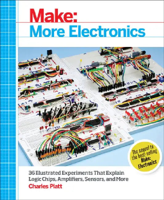 Make: More Electronics: Journey Deep Into the World of Logic Chips, Amplifiers, Sensors, and Randomi (English, Charles Platt)