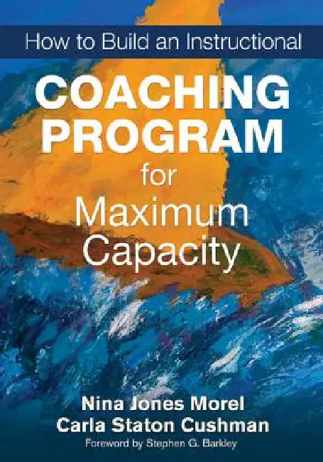 How to Build an Instructional Coaching Program for Maximum Capacity (English, Nina Jones Morel | Carla Staton Cushman)