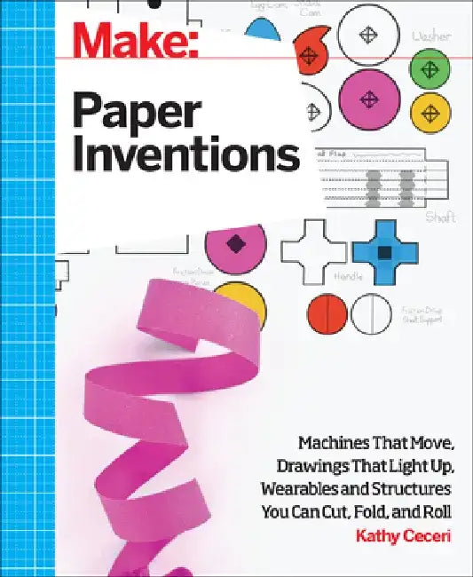 Make: Paper Inventions: Machines That Move, Drawings That Light Up, and Wearables and Structures You (English, Kathy Ceceri)