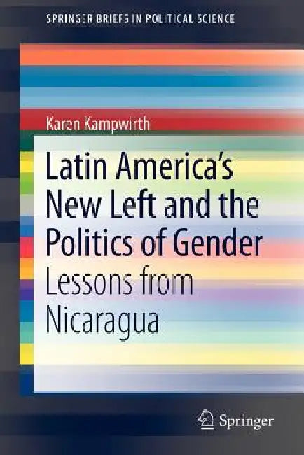 Latin America's New Left and the Politics of Gender (English, Karen Kampwirth)