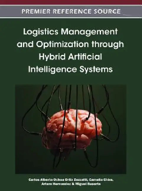 Logistics Management and Optimization through Hybrid Artificial Intelligence Systems (English, Carlos Alberto Ochoa Ortiz Zezzatti | Camelia Chira | Arturo Hernandez)