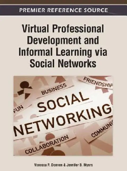 Virtual Professional Development and Informal Learning via Social Networks (English, Vanessa P. Dennen | Jennifer B. Myers)