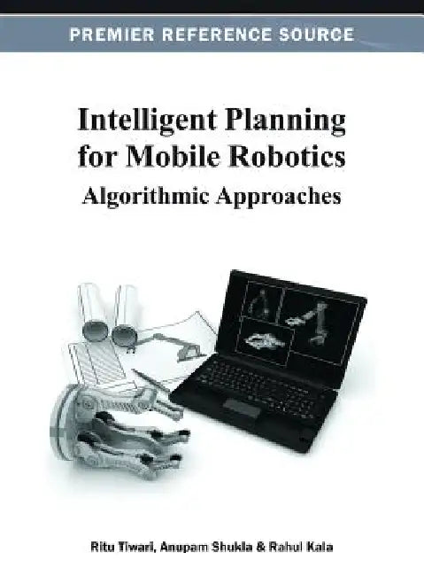 Intelligent Planning for Mobile Robotics (English, Ritu Tiwari | Anupam Shukla | Rahul Kala)