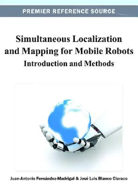 Simultaneous Localization and Mapping for Mobile Robots (English, Juan-Antonio Fernández-Madrigal | José Luis Blanco Claraco)
