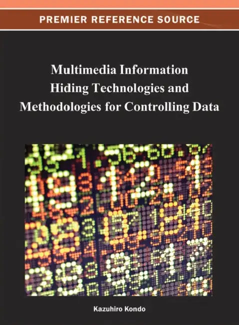 Multimedia Information Hiding Technologies and Methodologies for Controlling Data (English, Kazuhiro Kondo)
