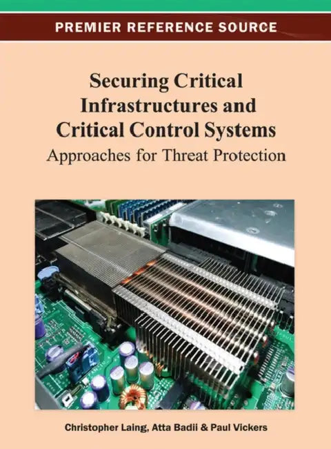 Securing Critical Infrastructures and Critical Control Systems (English, Christopher Laing | Atta Badii | Paul Vickers)