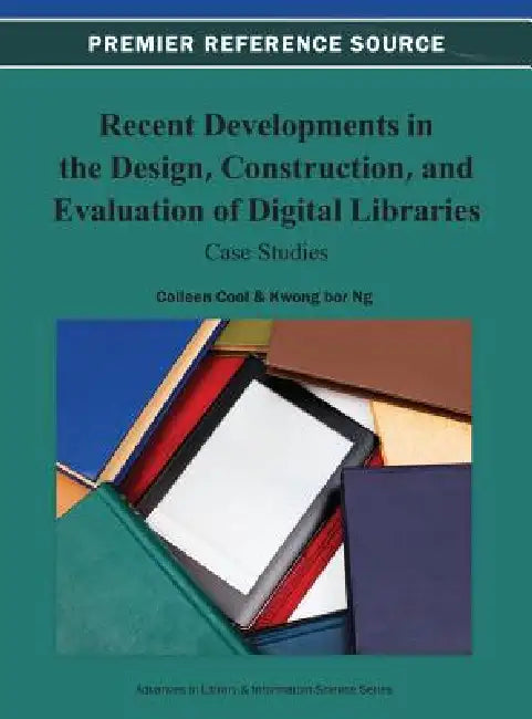 Recent Developments in the Design, Construction, and Evaluation of Digital Libraries (English, Colleen Cool | Kwong Bor Ng)