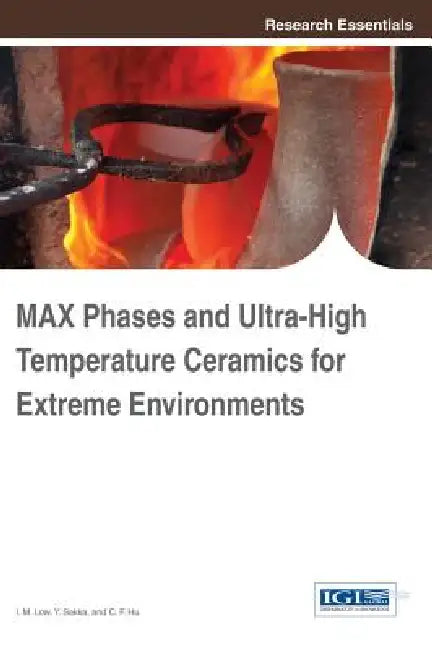 MAX Phases and Ultra-High Temperature Ceramics for Extreme Environments (English, I. M. Low | Y. Sakka | C. F. Hu)