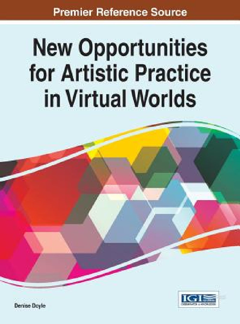 New Opportunities for Artistic Practice in Virtual Worlds (English, Denise Doyle)