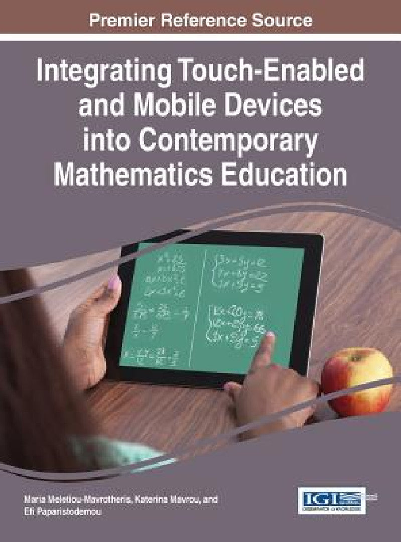 Integrating Touch-Enabled and Mobile Devices into Contemporary Mathematics Education (English, Maria Meletiou-Mavrotheris | Katerina Mavrou | Efi Paparistodemou)
