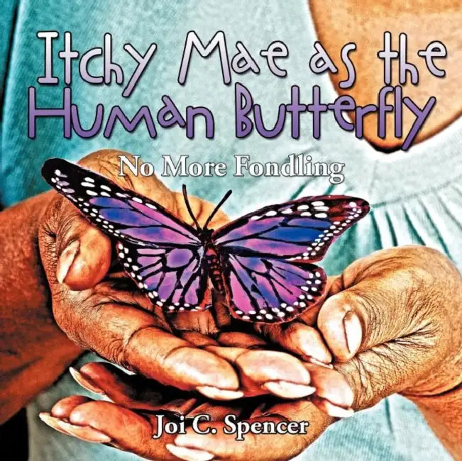 Itchy Mae as the Human Butterfly (English, Joi C. Spencer)