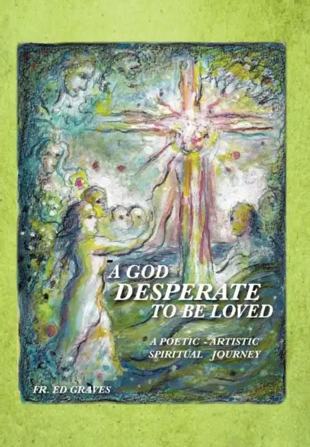 A God Desperate to Be Loved (English, Ed Graves)