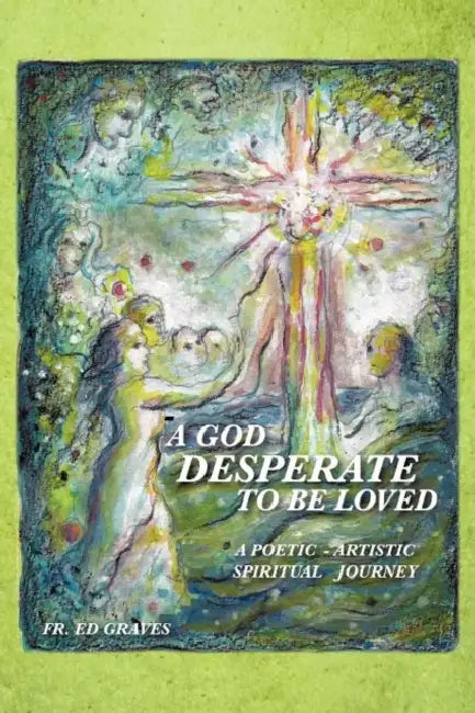 A God Desperate to Be Loved (English, Ed Graves)