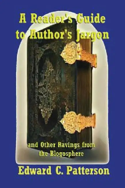 A Reader's Guide to Author's Jargon and Other Ravings from the Blogosphere (English, Edward C. Patterson)