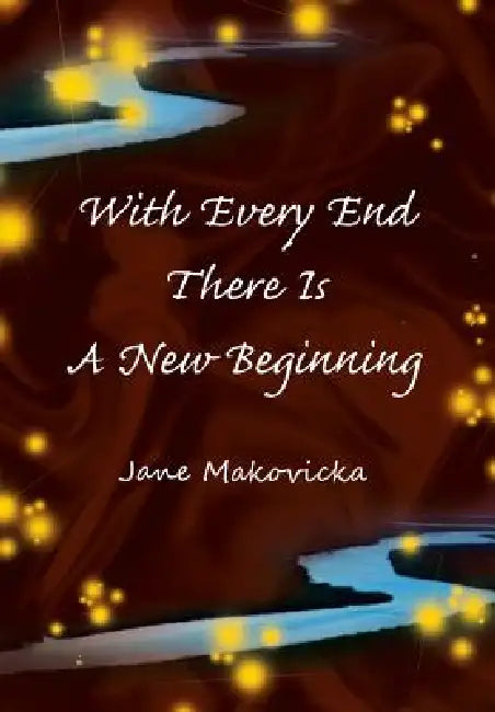 With Every End There Is a New Beginning (English, Jane Makovicka)