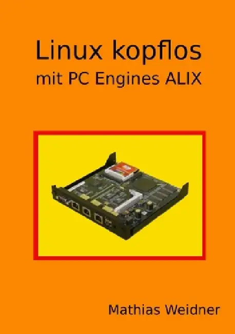 Linux kopflos - mit PC Engines ALIX (English, Mathias Weidner)