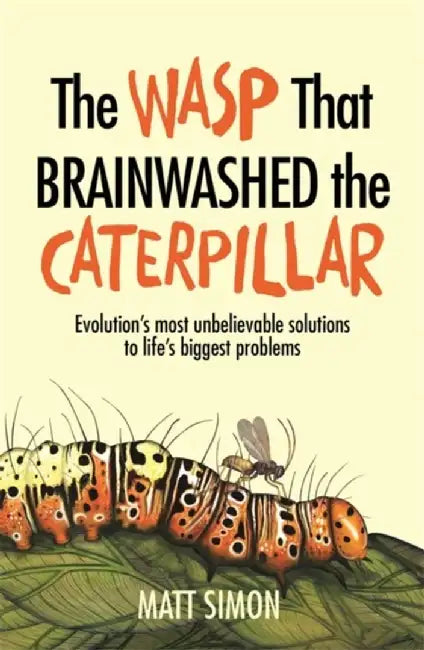 The Wasp That Brainwashed the Caterpillar (English, Matt Simon)