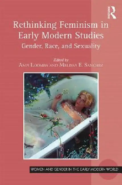 Rethinking Feminism in Early Modern Studies (English, Ania Loomba | Melissa E. Sanchez)