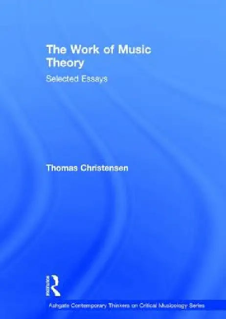 The Work of Music Theory (English, Thomas Christensen)