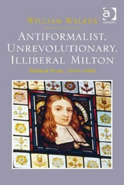 Antiformalist, Unrevolutionary, Illiberal Milton (English, William Walker)