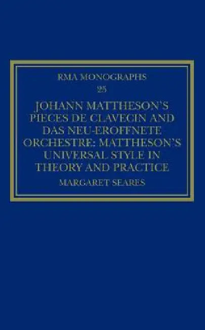 Johann Mattheson's Pièces de Clavecin and Das Neu-Eröffnete Orchestre (English, Margaret Seares)
