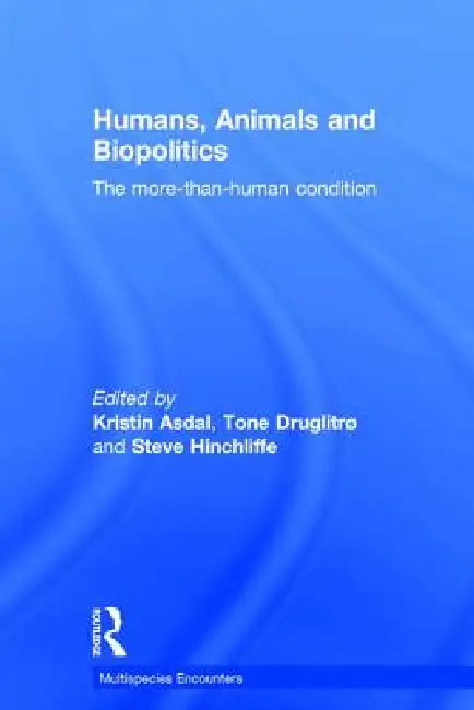 Humans, Animals and Biopolitics (English, Kristin Asdal | Tone Druglitro | Steve Hinchliffe)