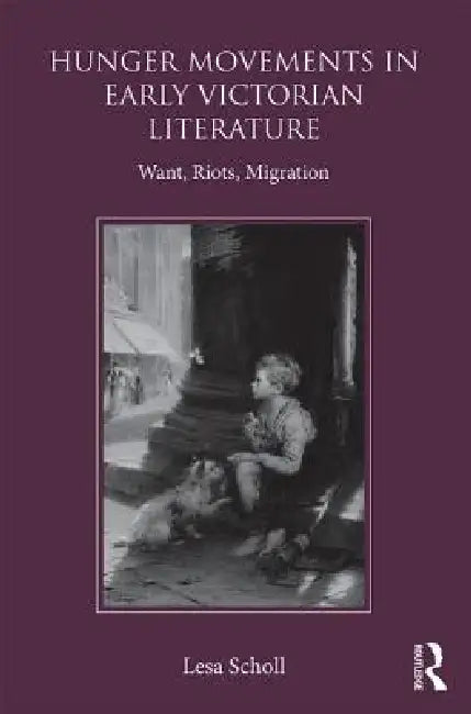 Hunger Movements in Early Victorian Literature (English, Lesa Scholl)
