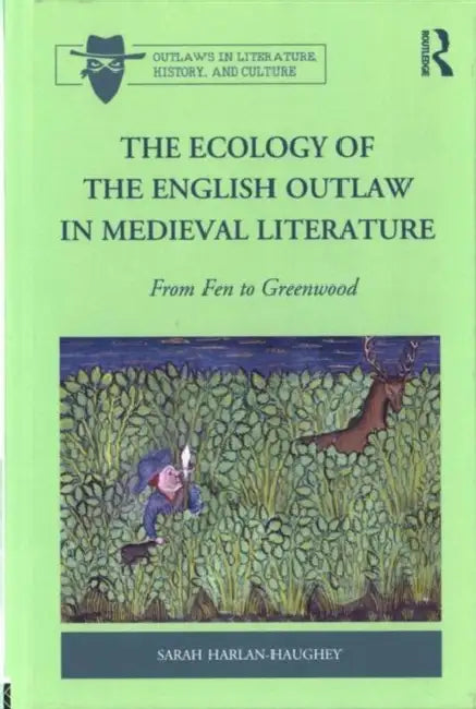 The Ecology of the English Outlaw in Medieval Literature (English, Sarah Harlan-Haughey)