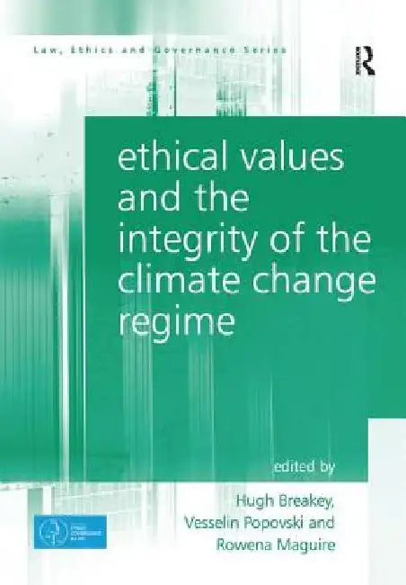 Ethical Values and the Integrity of the Climate Change Regime (English, Hugh Breakey | Vesselin Popovski | Rowena Maguire)