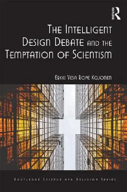 The Intelligent Design Debate and the Temptation of Scientism (English, Erkki Vesa Rope Kojonen)