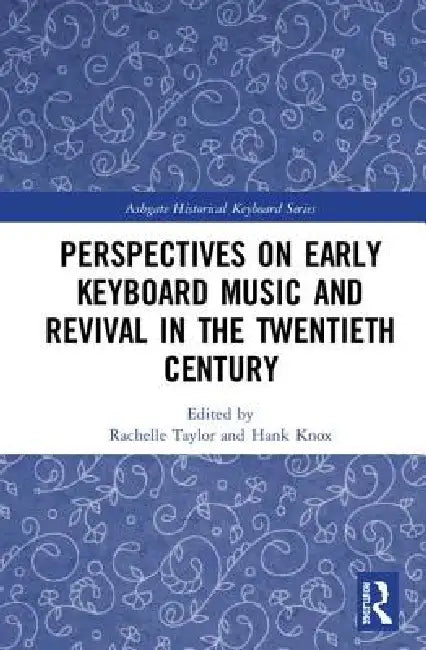 Perspectives on Early Keyboard Music and Revival in the Twentieth Century (English, Rachelle Taylor | Hank Knox)