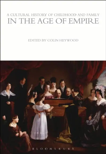 A Cultural History of Childhood and Family in the Age of Empire (English, Colin Heywood)