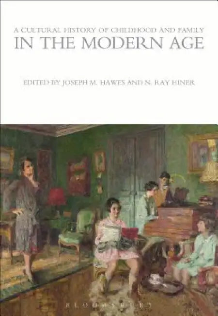 A Cultural History of Childhood and Family in the Modern Age (English, Joseph M. Hawes | N. Ray Hiner)