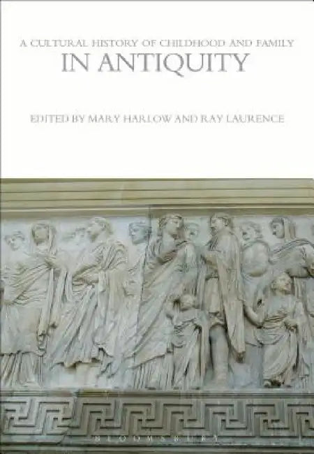 A Cultural History of Childhood and Family in Antiquity (English, Mary Harlow | Ray Laurence)