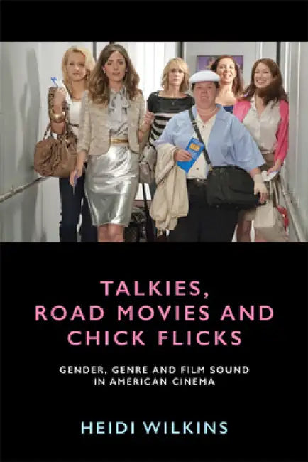 Talkies, Road Movies and Chick Flicks (English, Heidi Wilkins)