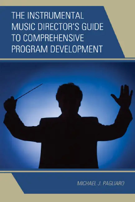 Instrumental Music Director's Guide to Comprehensive Program Development (English, Michael J. Pagliaro)