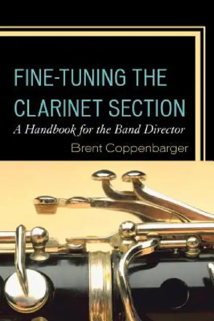 Fine-Tuning the Clarinet Section (English, Brent Coppenbarger)