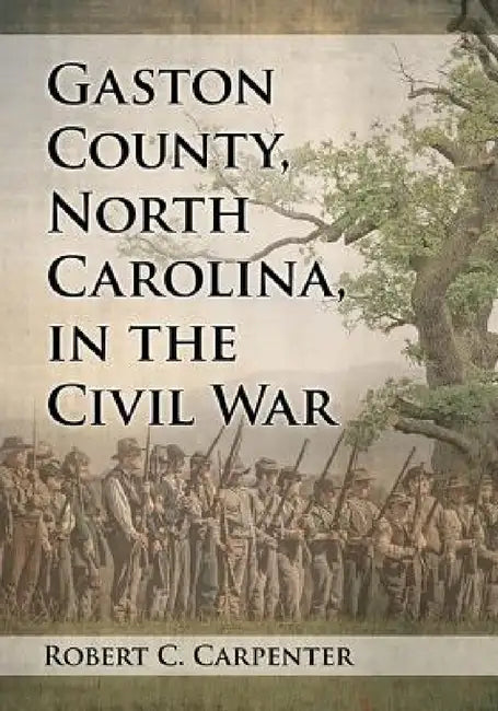 Gaston County, North Carolina, in the Civil War (English, Robert C. Carpenter)