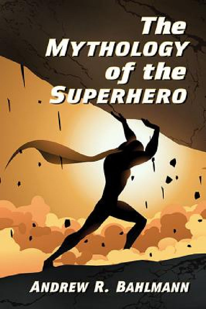 The Mythology of the Superhero (English, Andrew R. Bahlmann)