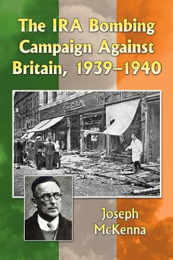 The IRA Bombing Campaign Against Britain, 1939-1940 (English, Joseph McKenna)