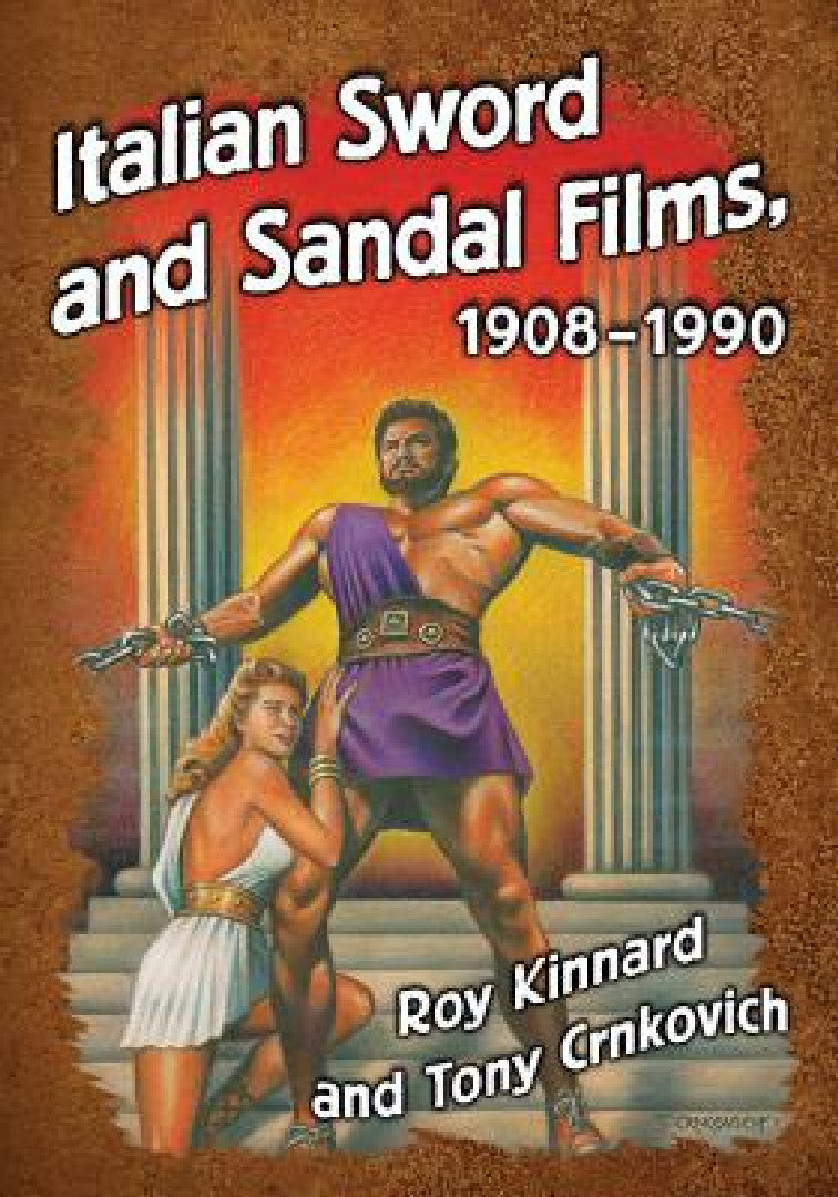 Italian Sword and Sandal Films, 1908-1990 (English, Roy Kinnard | Tony Crnkovich)