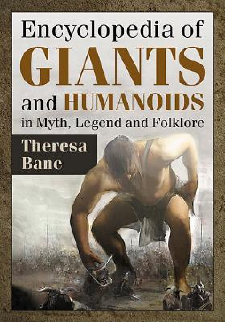 Encyclopedia of Giants and Humanoids in Myth, Legend and Folklore (English, Theresa Bane)