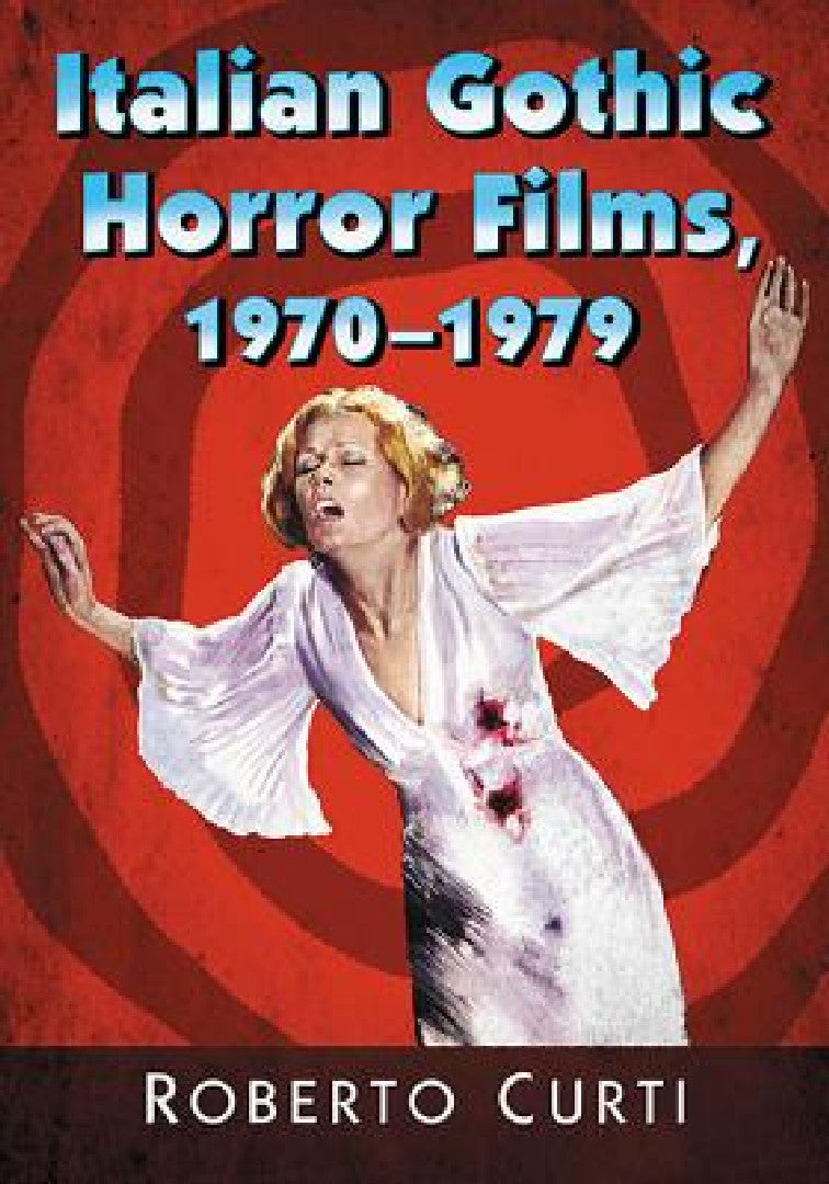 Italian Gothic Horror Films, 1970-1979 (English, Roberto Curti)