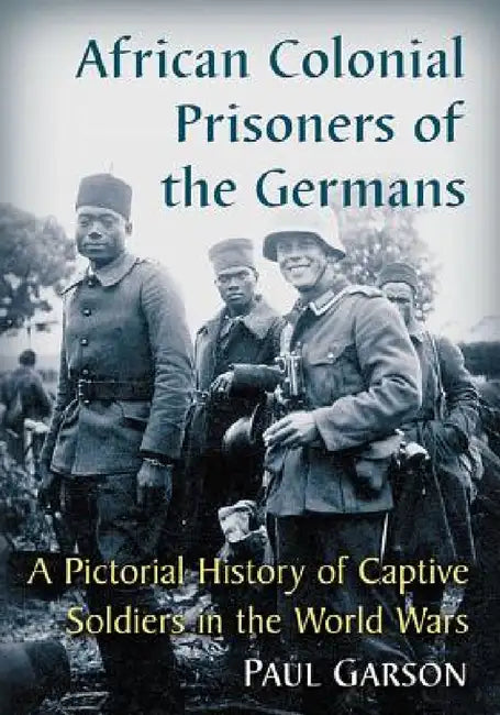 African Colonial Prisoners of the Germans (English, Paul Garson)
