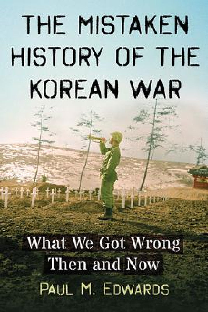 The Mistaken History of the Korean War (English, Paul M. Edwards)