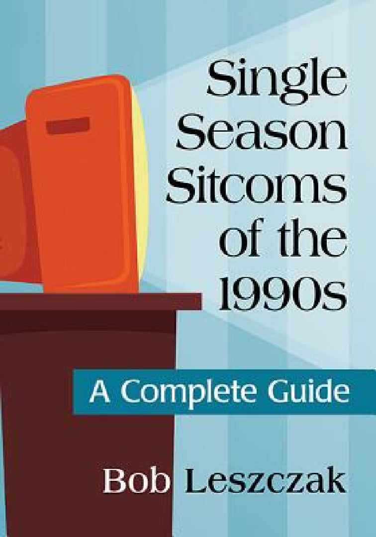 Single Season Sitcoms of the 1990s (English, Bob Leszczak)