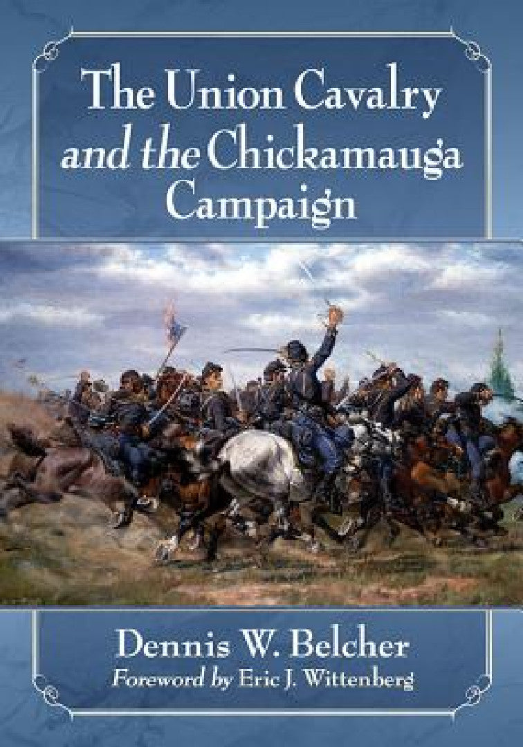 The Union Cavalry and the Chickamauga Campaign (English, Dennis W. Belcher)