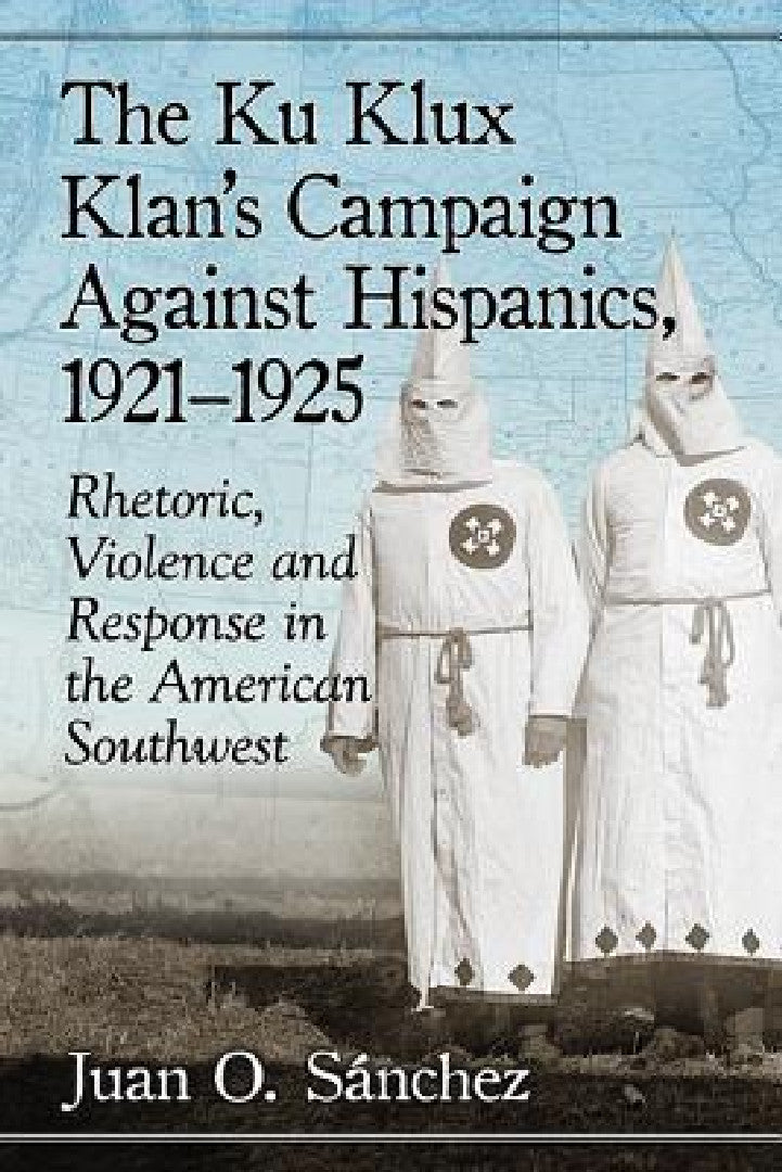 The Ku Klux Klan's Campaign Against Hispanics, 1921-1925 (English, Juan O. Sánchez)